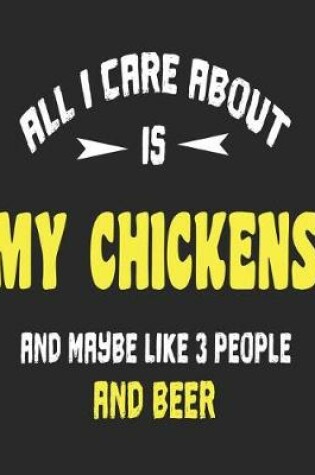 Cover of All I Care About is My Chickens and Maybe Like 3 People and Beer
