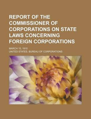 Book cover for Report of the Commissioner of Corporations on State Laws Concerning Foreign Corporations; March 15, 1915