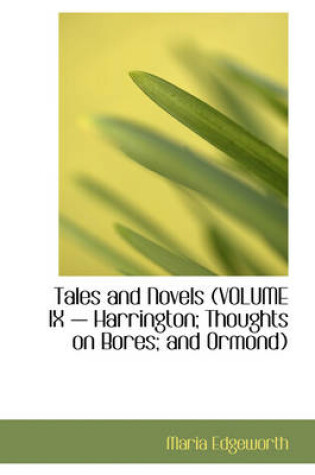 Cover of Tales and Novels (Volume IX - Harrington; Thoughts on Bores; And Ormond)