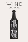 Book cover for Keep Calm and Drink Wine - Wine Journal