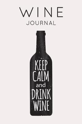 Cover of Keep Calm and Drink Wine - Wine Journal