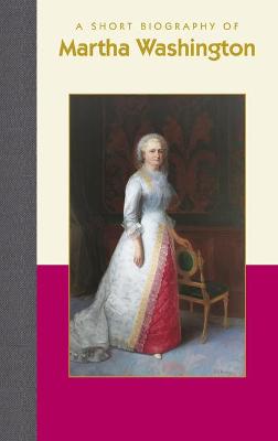 Book cover for A Short Biography of Martha Washington