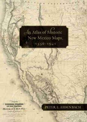 Book cover for An Atlas of Historic New Mexico Maps, 1550-1941