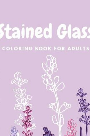 Cover of Stained Glass Coloring Book For Adults