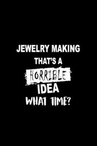 Cover of Jewelry Making That's a Horrible Idea What Time?