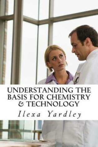 Cover of Understanding the Basis for Chemistry & Technology