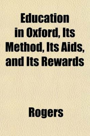 Cover of Education in Oxford, Its Method, Its AIDS, and Its Rewards