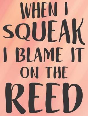 Cover of When I Squeak I Blame It On The Reed
