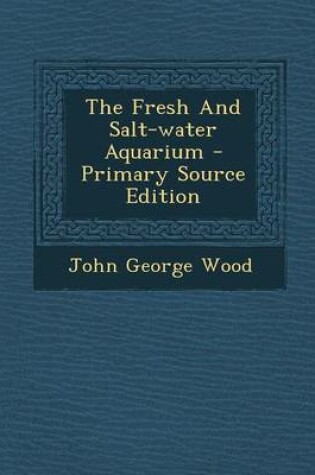 Cover of The Fresh and Salt-Water Aquarium - Primary Source Edition
