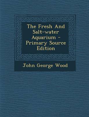 Book cover for The Fresh and Salt-Water Aquarium - Primary Source Edition