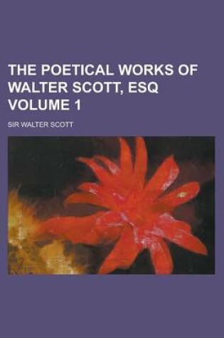 Cover of The Poetical Works of Walter Scott, Esq Volume 1