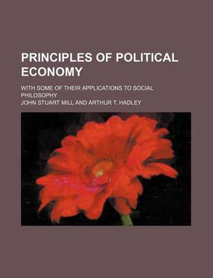 Book cover for Principles of Political Economy (Volume 13); With Some of Their Applications to Social Philosophy