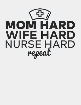 Book cover for Mom Hard Wife Hard Nurse Hard Repeat