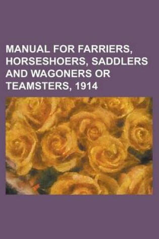 Cover of Manual for Farriers, Horseshoers, Saddlers and Wagoners or Teamsters, 1914