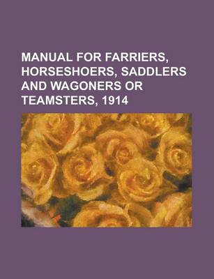 Book cover for Manual for Farriers, Horseshoers, Saddlers and Wagoners or Teamsters, 1914