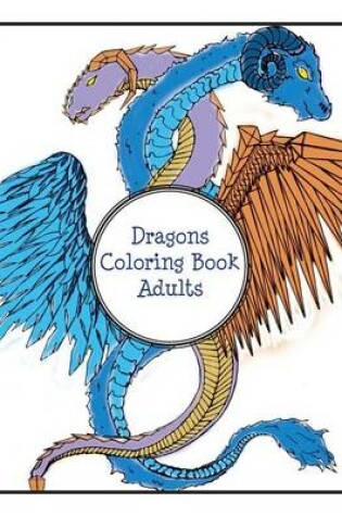 Cover of Dragons Coloring Book Adults