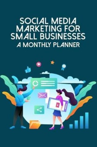 Cover of Social Media Marketing For Small Businesses A Monthly Planner