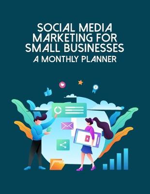 Book cover for Social Media Marketing For Small Businesses A Monthly Planner