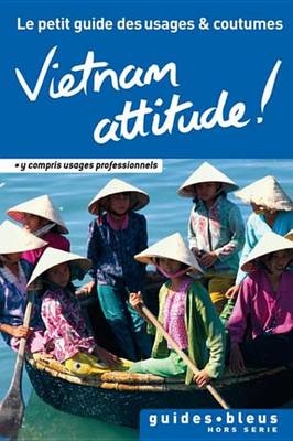 Book cover for Vietnam Attitude ! Le Petit Guide Des Usages Et Coutumes