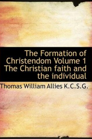 Cover of The Formation of Christendom Volume 1 the Christian Faith and the Individual