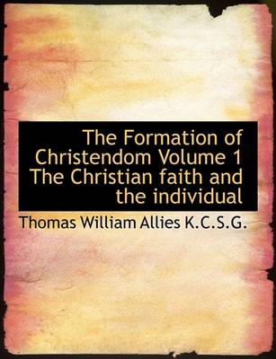 Book cover for The Formation of Christendom Volume 1 the Christian Faith and the Individual