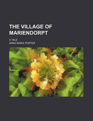 Book cover for The Village of Mariendorpt (Volume 1); A Tale