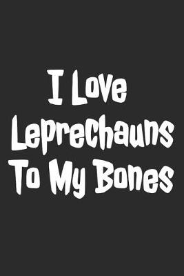 Book cover for I Love Leprechauns To My Bones