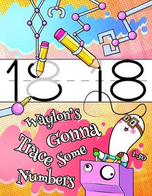 Book cover for Waylon's Gonna Trace Some Numbers 1-50
