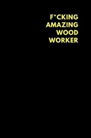 Cover of F*cking Amazing Wood Worker