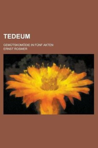 Cover of Tedeum; Gemutskomodie in Funf Akten