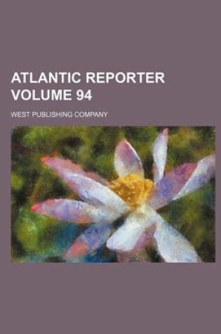 Cover of Atlantic Reporter Volume 94