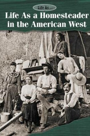 Cover of Life as a Homesteader in the American West