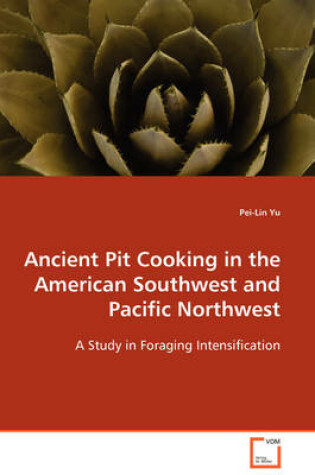 Cover of Ancient Pit Cooking in the American Southwest and Pacific Northwest