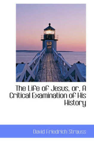 Cover of The Life of Jesus, Or, a Critical Examination of His History