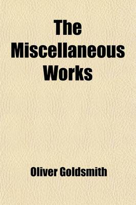 Book cover for The Miscellaneous Works (Volume 1); The Bee. Essays. an Inquiry Into the Present State of Polite Learning in Europe. Prefaces and Introductions