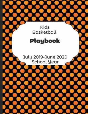 Book cover for Kids Basketball Playbook July 2019 - June 2020 School Year