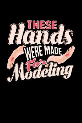 Book cover for These Hands Were Made for Modeling