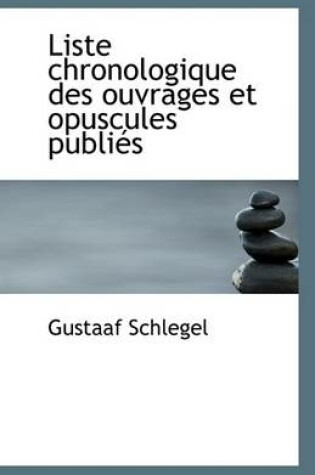 Cover of Liste Chronologique Des Ouvrages Et Opuscules Publies