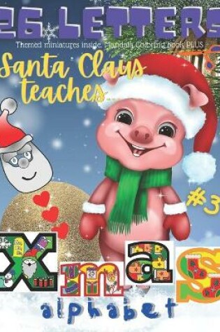 Cover of Santa Claus Teaches Alphabet. 26 XMAS Letters. #3. Themed Miniatures Inside. Mandala Coloring Book PLUS.