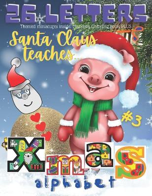Book cover for Santa Claus Teaches Alphabet. 26 XMAS Letters. #3. Themed Miniatures Inside. Mandala Coloring Book PLUS.