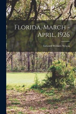 Book cover for Florida, March - April, 1926