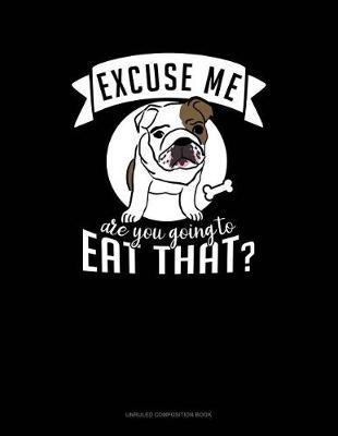 Book cover for Excuse Me Are You Going to Eat That?