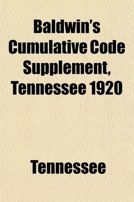 Book cover for Baldwin's Cumulative Code Supplement, Tennessee 1920; Supplementing and Continuing Thompson's Shannon's Code, 1917 and Shannon's Code 1917