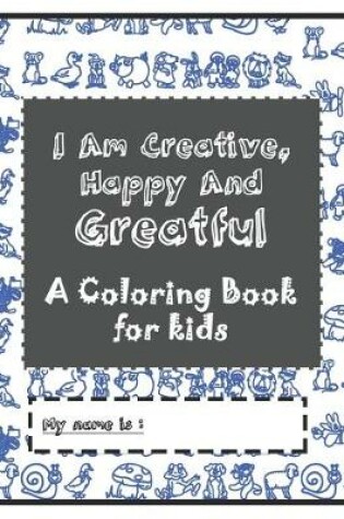 Cover of I Am Creative, Happy & Greatful