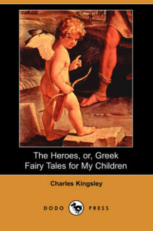 Cover of The Heroes, Or, Greek Fairy Tales for My Children (Dodo Press)