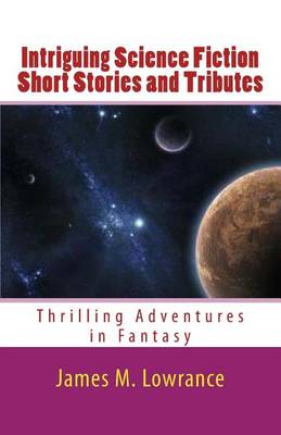 Book cover for Intriguing Science Fiction Short Stories and Tributes