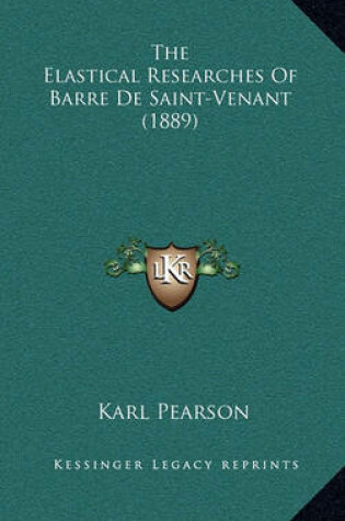 Cover of The Elastical Researches of Barre de Saint-Venant (1889)