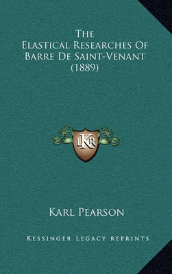 Book cover for The Elastical Researches of Barre de Saint-Venant (1889)