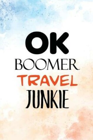 Cover of OK Boomer Travel Junkie