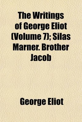 Book cover for The Writings of George Eliot; Silas Marner. Brother Jacob Volume 7